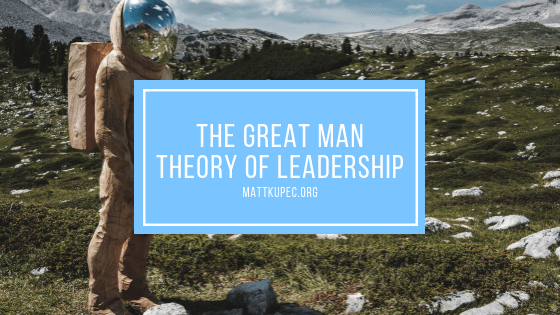 The Great Man Theory of Leadership
