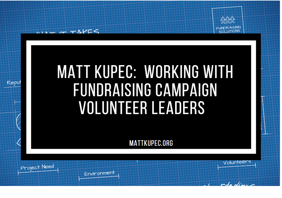 Matt Kupec:  Working With Fundraising Campaign Volunteers Leaders