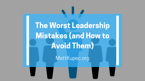 The Worst Leadership Mistakes (and How to Avoid Them)